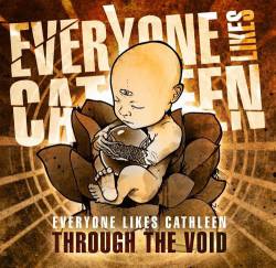 Everyone Likes Cathleen : Through the Void